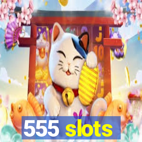 555 slots